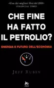 Copertina libro <b>Che fine ha fatto il petrolio?<br></b>(titolo originale o altro titolo: <i>Why your world is about to get a whole lot smaller</i>)