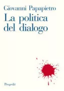 Copertina libro <b>La politica del dialogo</b>