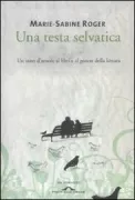 Copertina libro <b>Una testa selvatica<br></b>(titolo originale o altro titolo: <i>La tête en friche</i>)