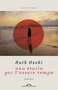 Copertina libro <b>Una storia per l'essere tempo<br></b>(titolo originale o altro titolo: <i>A tale for the time being</i>)