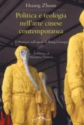 Copertina libro <b>Politica e teologia nell'arte cinese contemporanea<br></b>(titolo originale o altro titolo: <i>Poltics and theology in Chinese contemporary art</i>)