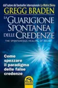 Copertina libro <b>La guarigione spontanea delle credenze<br></b>(titolo originale o altro titolo: <i>The spontaneous healing of belief : shattering the paradigm of false limits</i>)