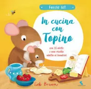 Copertina libro <b>In cucina con Topino<br></b>(titolo originale o altro titolo: <i>Cook with me : little mouse bakes</i>)