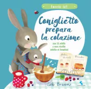 Copertina libro <b>Coniglietto prepara la colazione<br></b>(titolo originale o altro titolo: <i>Cook with me : Bunny makes breakfast</i>)