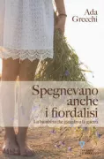 Copertina libro <b>Spegnevano anche i fiordalisi</b>