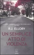Copertina libro <b>Un semplice atto di violenza<br></b>(titolo originale o altro titolo: <i>A simple act of violence</i>)