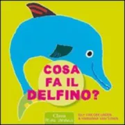 Copertina libro <b>Cosa fa il delfino?<br></b>(titolo originale o altro titolo: <i>Wat doet de dolfijn?</i>)