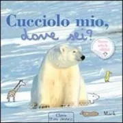 Copertina libro <b>Cucciolo mio, dove sei?<br></b>(titolo originale o altro titolo: <i>Kleintje, waar ben je?</i>)