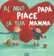 Copertina libro <b>Al mio papà piace la tua mamma<br></b>(titolo originale o altro titolo: <i>Mijn papa is op jouw mama</i>)