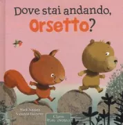 Copertina libro <b>Dove stai andando, Orsetto?</b>