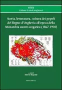 Copertina libro <b>Storia, letteratura, cultura dei popoli del Regno d'Ungheria all'epoca della monarchia austro-ungarica (1867-1918)</b>