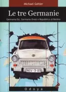 Copertina libro <b>Le tre Germanie<br></b>(titolo originale o altro titolo: <i>Three Germanies : west Germany, east Germany and the Berlin republic</i>)