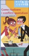 Copertina libro <b>Come risolvere i conflitti quotidiani<br></b>(titolo originale o altro titolo: <i>Pour gerer les conflits jour apres jour</i>)