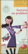Copertina libro <b>Suocera no problem<br></b>(titolo originale o altro titolo: <i>Pour gerer belle-maman (et les autres ... )</i>)