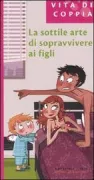 Copertina libro <b>La sottile arte di sopravvivere ai figli<br></b>(titolo originale o altro titolo: <i>Pour ne pas etre que les parents de ses enfants</i>)