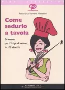 Copertina libro <b>Come sedurlo a tavola</b>