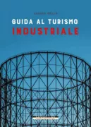 Copertina libro <b>Guida al turismo industriale</b>