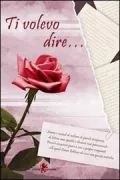 Copertina libro <b>Ti volevo dire .</b>