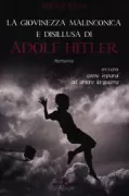 Copertina libro <b>La giovinezza malinconica e disillusa di Adolf Hitler, ovvero come imparai ad amare la guerra<br></b>(titolo originale o altro titolo: <i>Le jeunesse mélancolique e très désabusée d'Adolf Hitler</i>)
