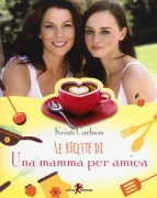 Copertina libro <b>Le ricette di Una mamma per amica<br></b>(titolo originale o altro titolo: <i>Eat like a Gilmore</i>)