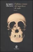 Copertina libro <b>L'ultimo cranio del marchese di Sade<br></b>(titolo originale o altro titolo: <i>Le dernier crane de M. de Sade</i>)