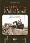 Copertina libro <b>La ferrovia Orbetello Porto S. Stefano</b>
