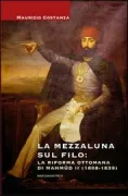Copertina libro <b>La mezzaluna sul filo: la riforma Ottomana di Mahmud 2. (1808-1839)</b>