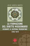 Copertina libro <b>La formazione del diritto missionario durante il sistema tridentino (1563-1917)</b>