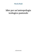 Copertina libro <b>Idee per un'antropologia teologico-pastorale</b>