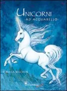 Copertina libro <b>Unicorni ad acquarello<br></b>(titolo originale o altro titolo: <i>Paintings unicorns in watercolour</i>)