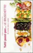 Copertina libro <b>Tutti pazzi per ... le bruschette<br></b>(titolo originale o altro titolo: <i>Craquez pour le pain grillé|</i>)