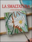 Copertina libro <b>La smaltatura a fuoco dei metalli<br></b>(titolo originale o altro titolo: <i>El esmalte</i>)