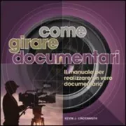 Copertina libro <b>Come girare documentari<br></b>(titolo originale o altro titolo: <i>The documentary moviemaking course</i>)
