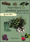 Copertina libro <b>Alimentarsi con i prodotti spontanei della terra e del mare<br></b>(titolo originale o altro titolo: <i>Self-sufficiency foraging</i>)