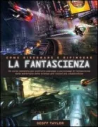 Copertina libro <b>Come disegnare e dipingere la fantascienza<br></b>(titolo originale o altro titolo: <i>How to draw e paint science fiction</i>)