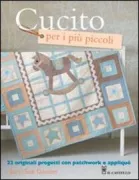 Copertina libro <b>Cucito per i piu piccoli<br></b>(titolo originale o altro titolo: <i>Quilt a gift for little ones</i>)