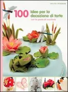 Copertina libro <b>100 idee per decorare le tue torte con la pasta di zucchero<br></b>(titolo originale o altro titolo: <i>100 fondant models for cake decorators</i>)