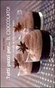 Copertina libro <b>Tutti pazzi per ... il cioccolato!<br></b>(titolo originale o altro titolo: <i>Craquez pour le chocolat!</i>)