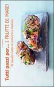 Copertina libro <b>Tutti pazzi per ... i frutti di mare!<br></b>(titolo originale o altro titolo: <i>Craquez pour les coquillages et crustaces!</i>)