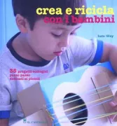 Copertina libro <b>Crea e ricicla con i bambini<br></b>(titolo originale o altro titolo: <i>Eco-friendly crafting with kids</i>)