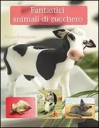 Copertina libro <b>Fantastici animali di zucchero<br></b>(titolo originale o altro titolo: <i>Sensational sugar animals</i>)
