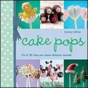Copertina libro <b>Cake pops<br></b>(titolo originale o altro titolo: <i>Bake me I'm yours. Cake pops</i>)