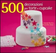 Copertina libro <b>500 decorazioni per torte e cupcake<br></b>(titolo originale o altro titolo: <i>500 cake decorating motifs</i>)