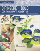 Copertina libro <b>Dipingere i dolci con i coloranti alimentari</b>