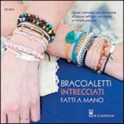 Copertina libro <b>Braccialetti intrecciati fatti a mano<br></b>(titolo originale o altro titolo: <i>Precious friendship bracelets</i>)