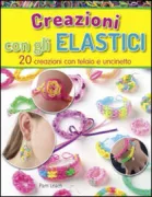 Copertina libro <b>Creazioni con gli elastici<br></b>(titolo originale o altro titolo: <i>Twenty to make rubber band jewellery telaio & uncinetto</i>)