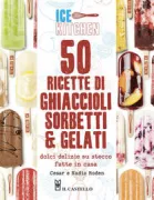 Copertina libro <b>50 ricette di ghiaccioli sorbetti e gelati<br></b>(titolo originale o altro titolo: <i>Ice kitchen 50 lolly recipes</i>)