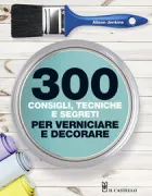 Copertina libro <b>300 consigli, tecniche, segreti per verniciare e decorare<br></b>(titolo originale o altro titolo: <i>300 tips, technique & trade secrets for painting & decorating</i>)