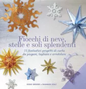 Copertina libro <b>Fiocchi di neve, stelle e soli splendenti<br></b>(titolo originale o altro titolo: <i>Snowflakes, sunbursts, and stars: 75 exquisite paper designs to fold, cut, and curl</i>)