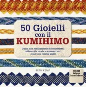 Copertina libro <b>50 gioielli con il kumihimo<br></b>(titolo originale o altro titolo: <i>How to make 50 fabulous kumihimo braids</i>)